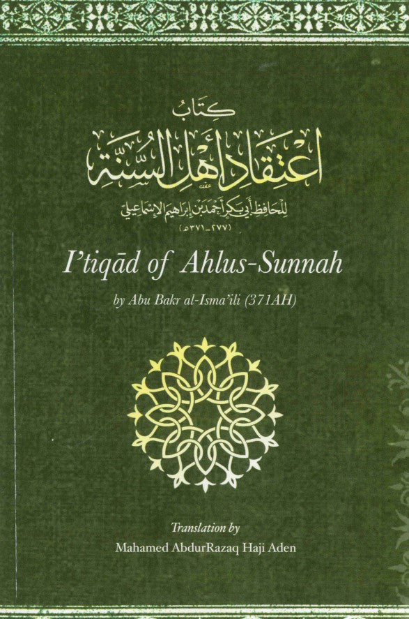 I'tiqad of Ahlus-Sunnah by Abu Bakr al-Isma'ili (371AH) Translated by Mahamed AbdurRazaq Haji Aden