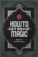 How to Get Rid of Magic by Shaykh Dr Abdullah al-Tayyar