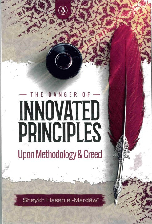 The Danger of INNOVATED PRINCIPLES Upon Methodology & Creed by Shaykh hasan al-Mardawi