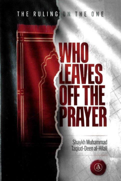 The Ruling on The One Who Leaves off the Prayer by Shakh Muhammad Taqiud-Deen al-Hilali