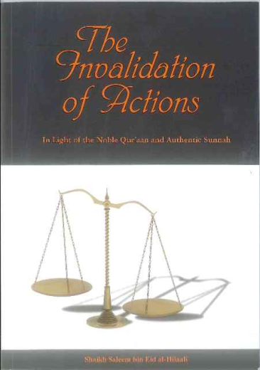 The Invalidation of Actions by Shaykh Saleem ibn Eid Al-Hilaali