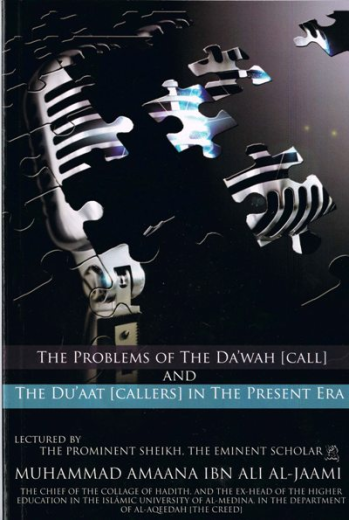 The Problems of the Dawah Call and the Duaat Callers in the Present Era by Muhammad Amaana Al Jaami