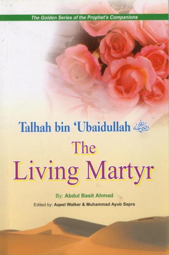 Talhah Bin Ubaidullah (RA) The Living Martyr - Golden Series